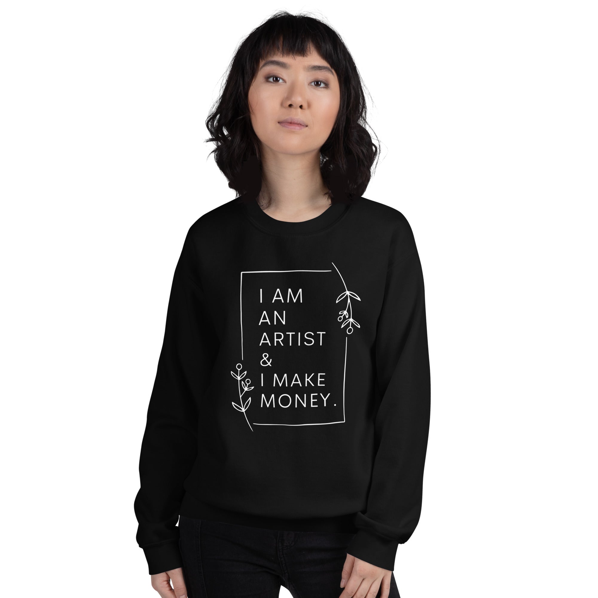 I am an artist & I make money sweatshirt